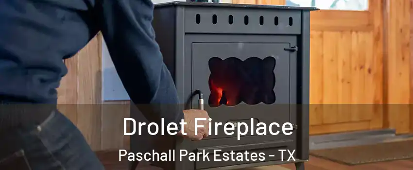 Drolet Fireplace Paschall Park Estates - TX