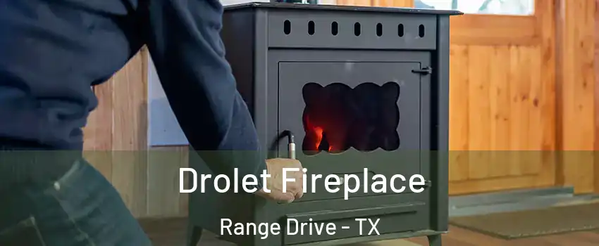 Drolet Fireplace Range Drive - TX