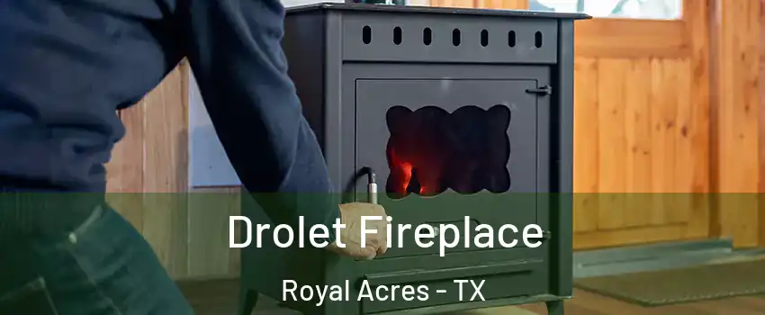 Drolet Fireplace Royal Acres - TX