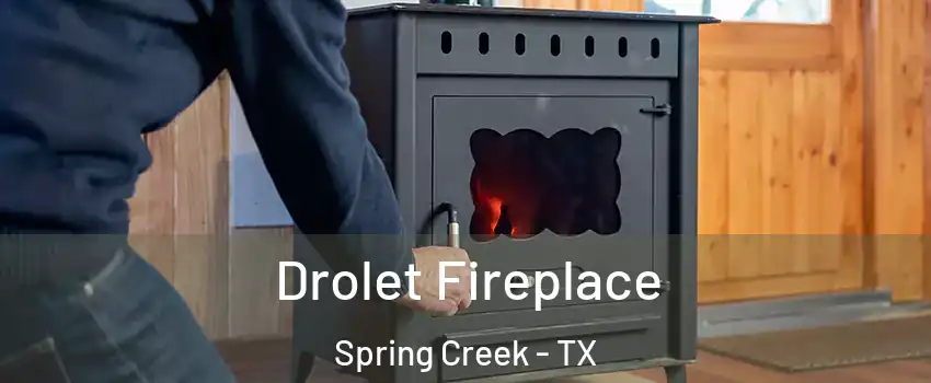 Drolet Fireplace Spring Creek - TX