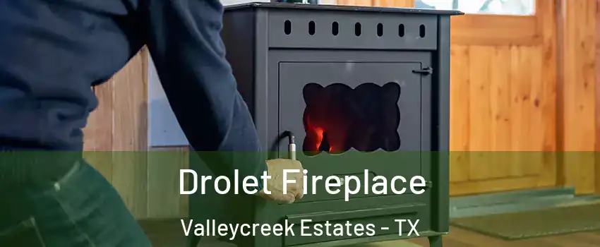 Drolet Fireplace Valleycreek Estates - TX