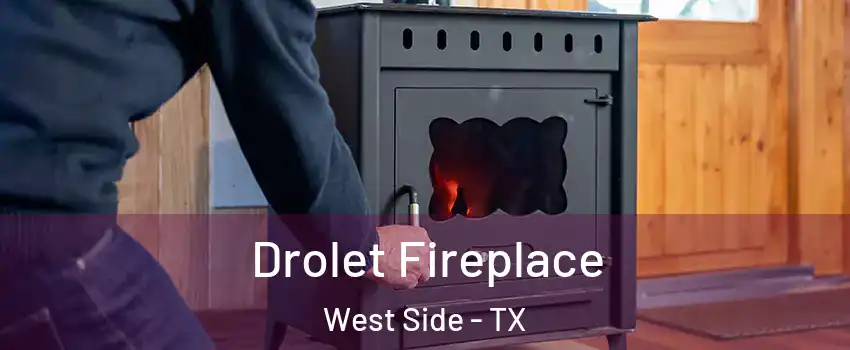 Drolet Fireplace West Side - TX