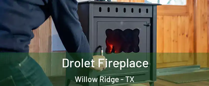 Drolet Fireplace Willow Ridge - TX