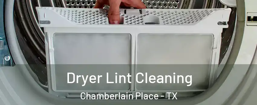 Dryer Lint Cleaning Chamberlain Place - TX