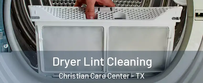 Dryer Lint Cleaning Christian Care Center - TX