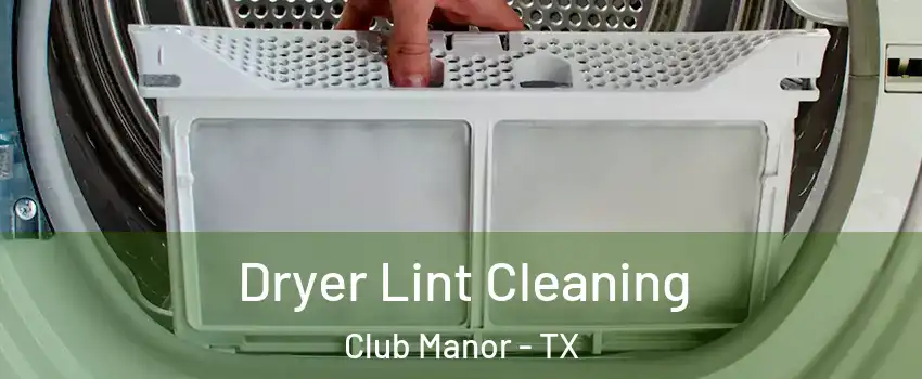 Dryer Lint Cleaning Club Manor - TX