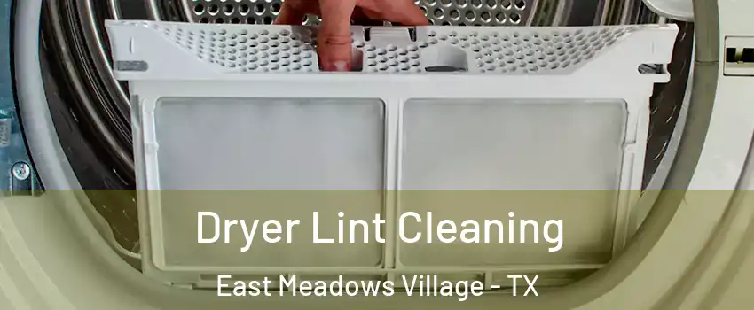 Dryer Lint Cleaning East Meadows Village - TX