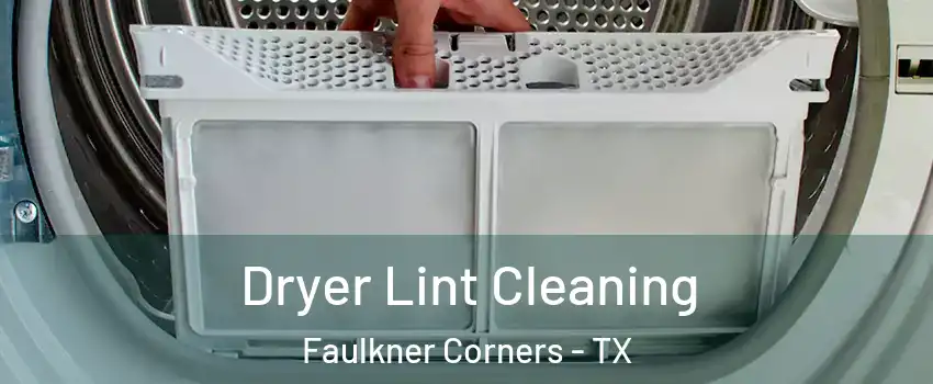 Dryer Lint Cleaning Faulkner Corners - TX