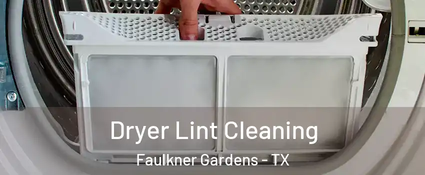 Dryer Lint Cleaning Faulkner Gardens - TX