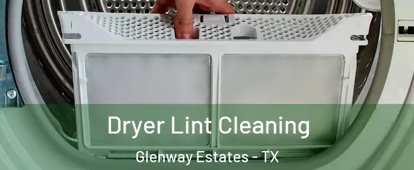 Dryer Lint Cleaning Glenway Estates - TX
