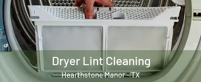 Dryer Lint Cleaning Hearthstone Manor - TX