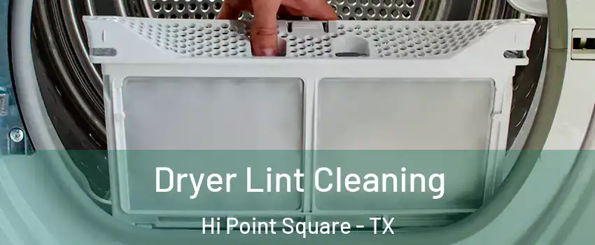 Dryer Lint Cleaning Hi Point Square - TX