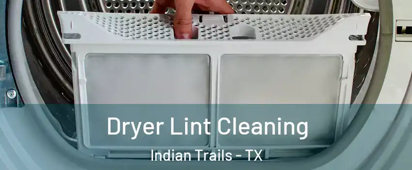 Dryer Lint Cleaning Indian Trails - TX