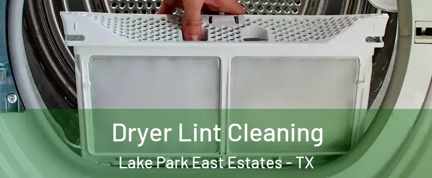 Dryer Lint Cleaning Lake Park East Estates - TX