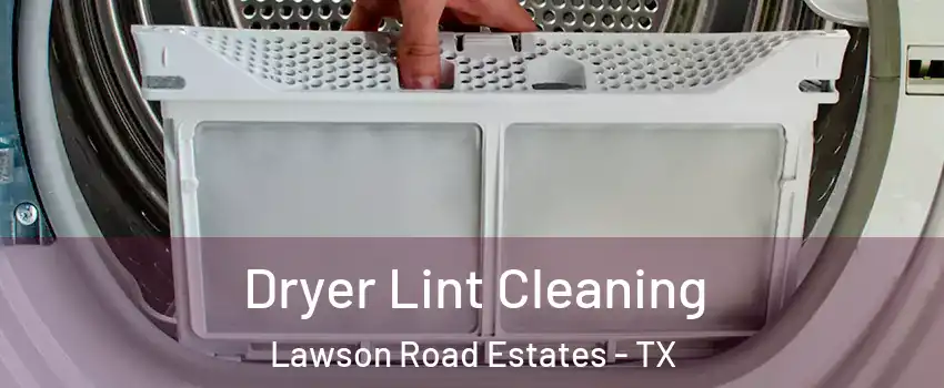Dryer Lint Cleaning Lawson Road Estates - TX