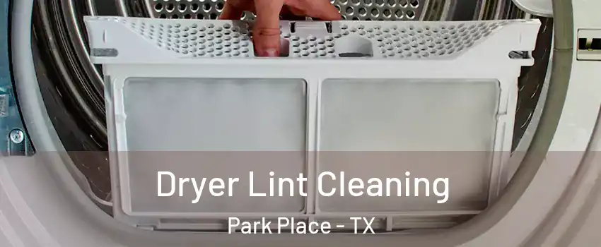 Dryer Lint Cleaning Park Place - TX