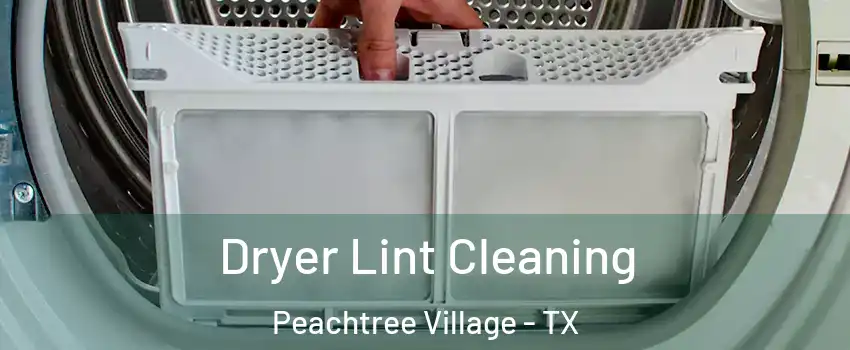 Dryer Lint Cleaning Peachtree Village - TX