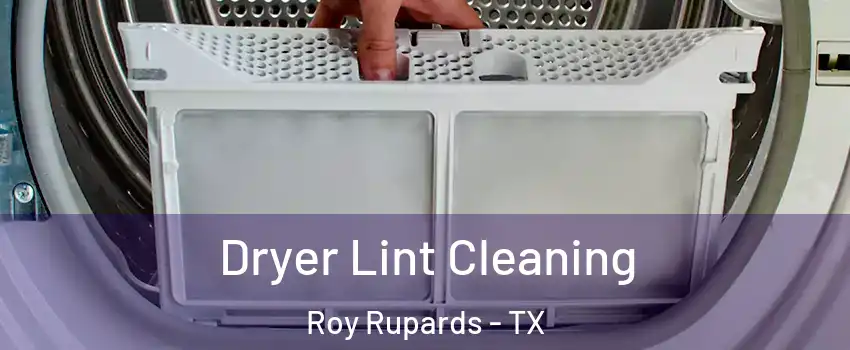 Dryer Lint Cleaning Roy Rupards - TX