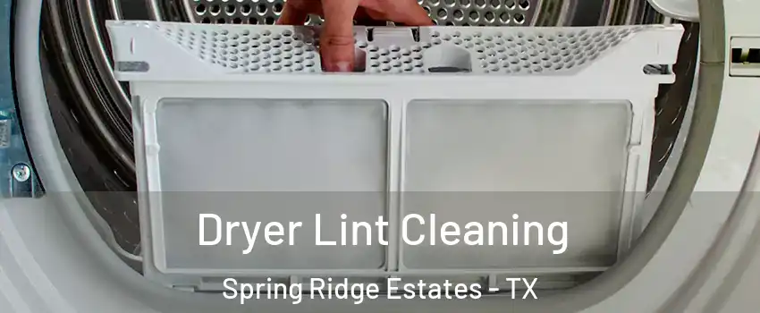 Dryer Lint Cleaning Spring Ridge Estates - TX