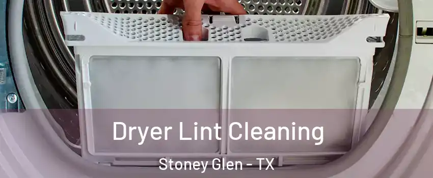 Dryer Lint Cleaning Stoney Glen - TX