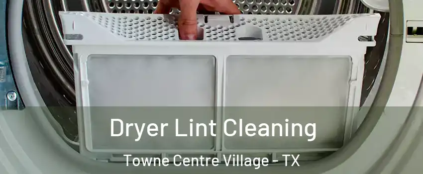 Dryer Lint Cleaning Towne Centre Village - TX