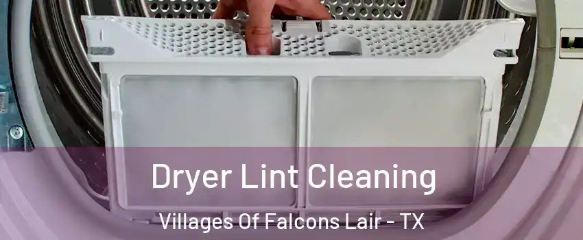 Dryer Lint Cleaning Villages Of Falcons Lair - TX