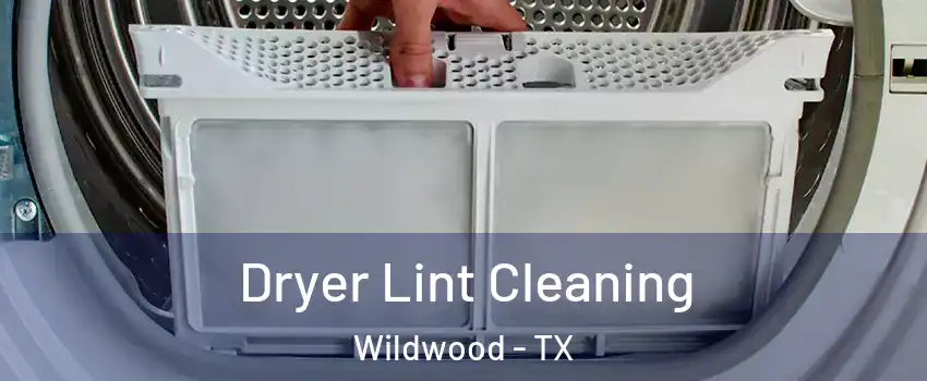 Dryer Lint Cleaning Wildwood - TX