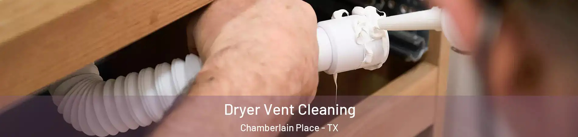 Dryer Vent Cleaning Chamberlain Place - TX