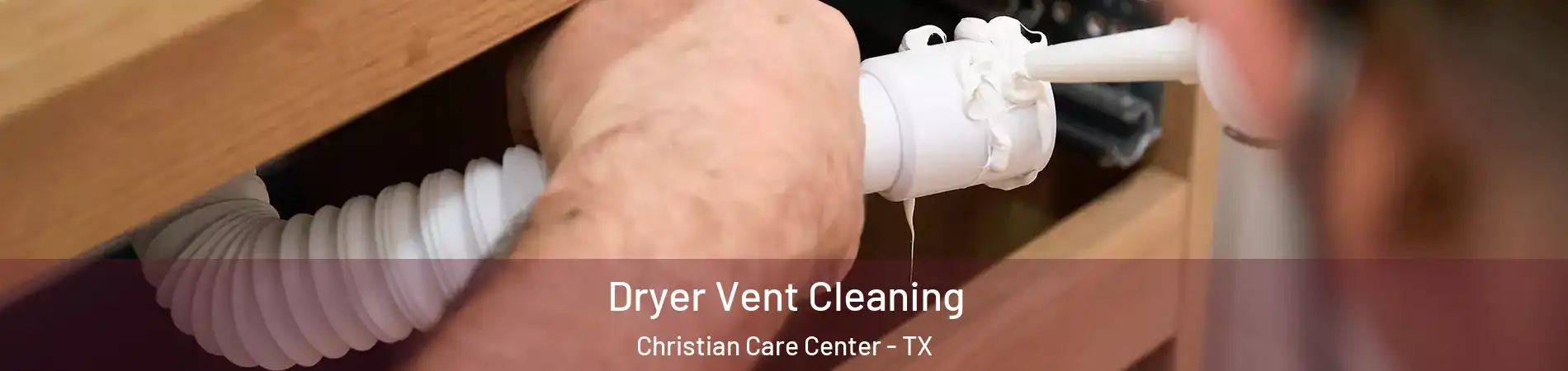Dryer Vent Cleaning Christian Care Center - TX