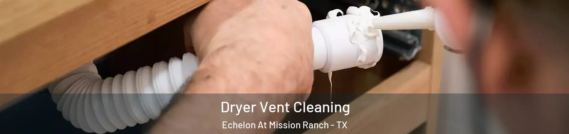 Dryer Vent Cleaning Echelon At Mission Ranch - TX