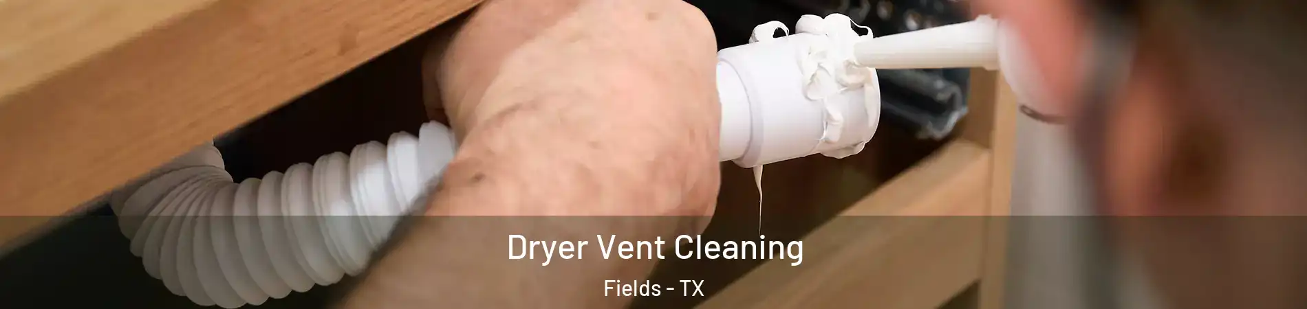 Dryer Vent Cleaning Fields - TX