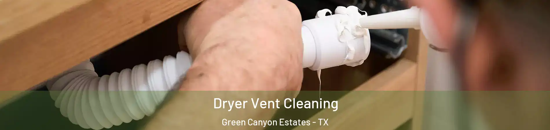 Dryer Vent Cleaning Green Canyon Estates - TX