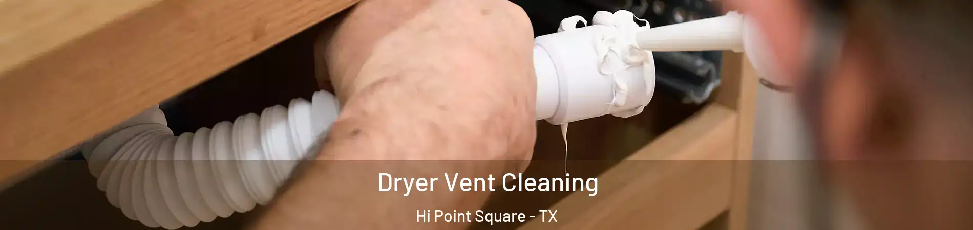 Dryer Vent Cleaning Hi Point Square - TX