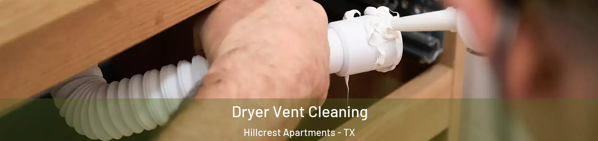 Dryer Vent Cleaning Hillcrest Apartments - TX