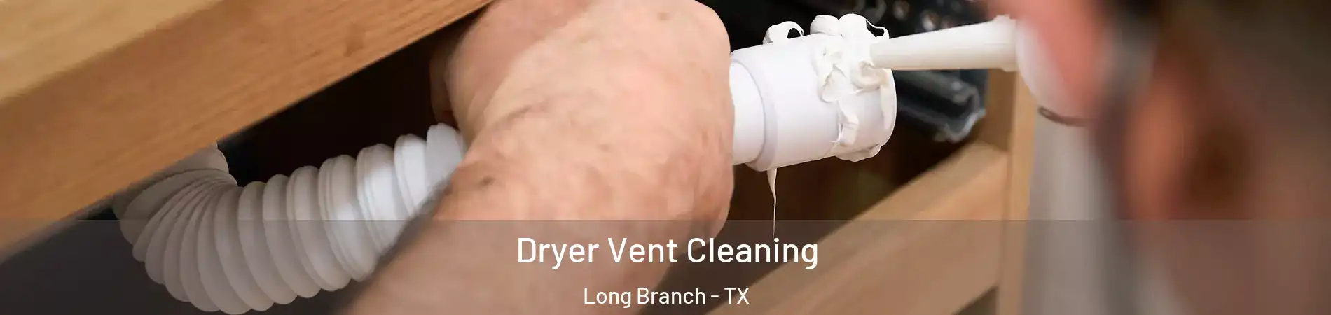 Dryer Vent Cleaning Long Branch - TX
