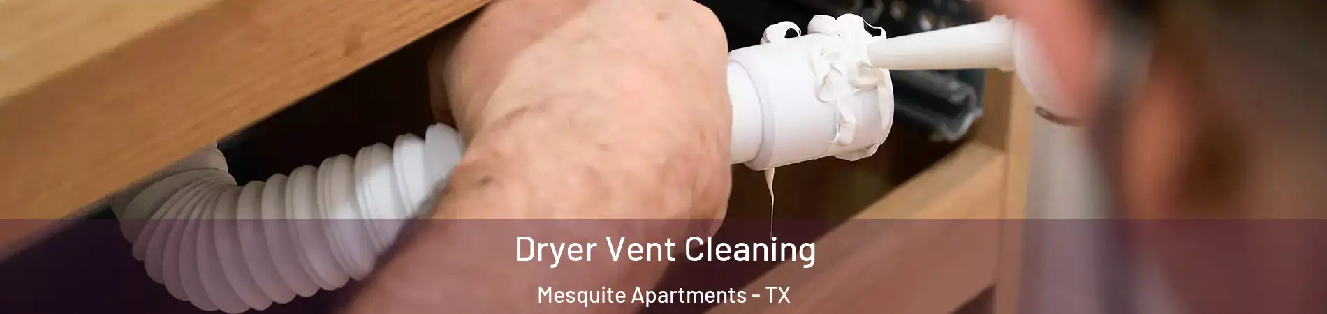 Dryer Vent Cleaning Mesquite Apartments - TX