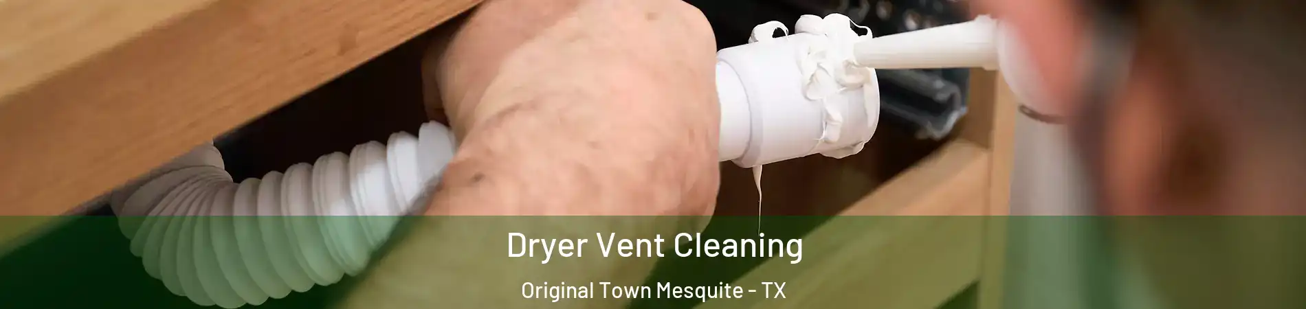 Dryer Vent Cleaning Original Town Mesquite - TX