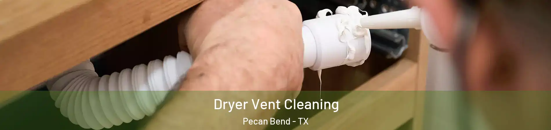 Dryer Vent Cleaning Pecan Bend - TX