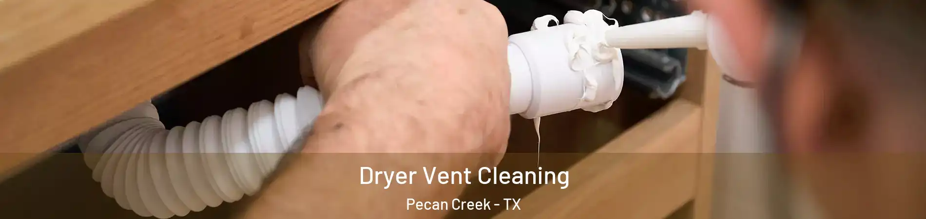 Dryer Vent Cleaning Pecan Creek - TX