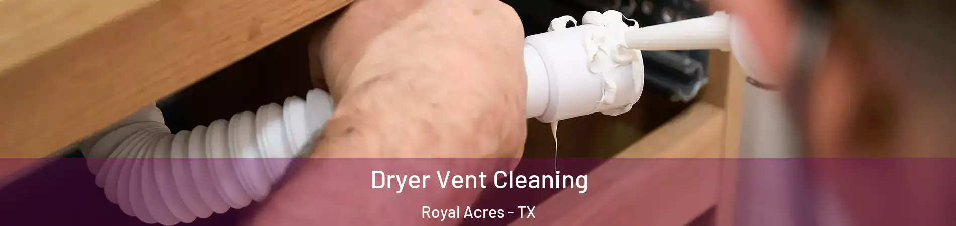 Dryer Vent Cleaning Royal Acres - TX