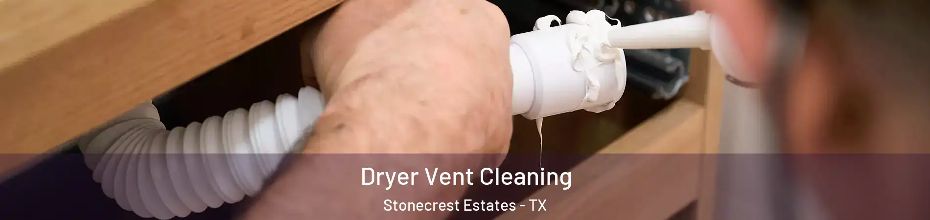 Dryer Vent Cleaning Stonecrest Estates - TX