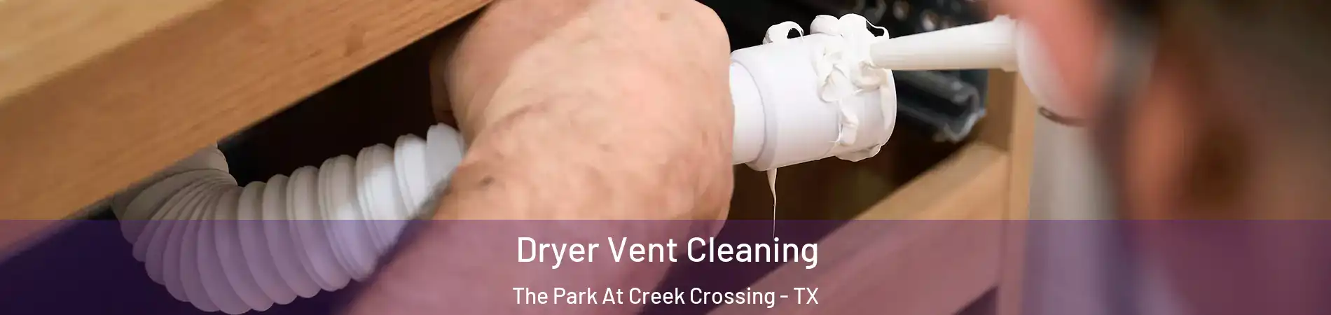Dryer Vent Cleaning The Park At Creek Crossing - TX