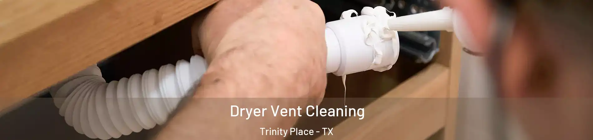 Dryer Vent Cleaning Trinity Place - TX