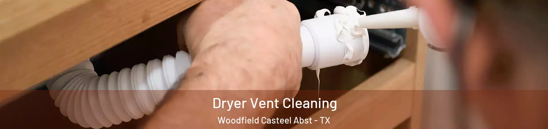 Dryer Vent Cleaning Woodfield Casteel Abst - TX