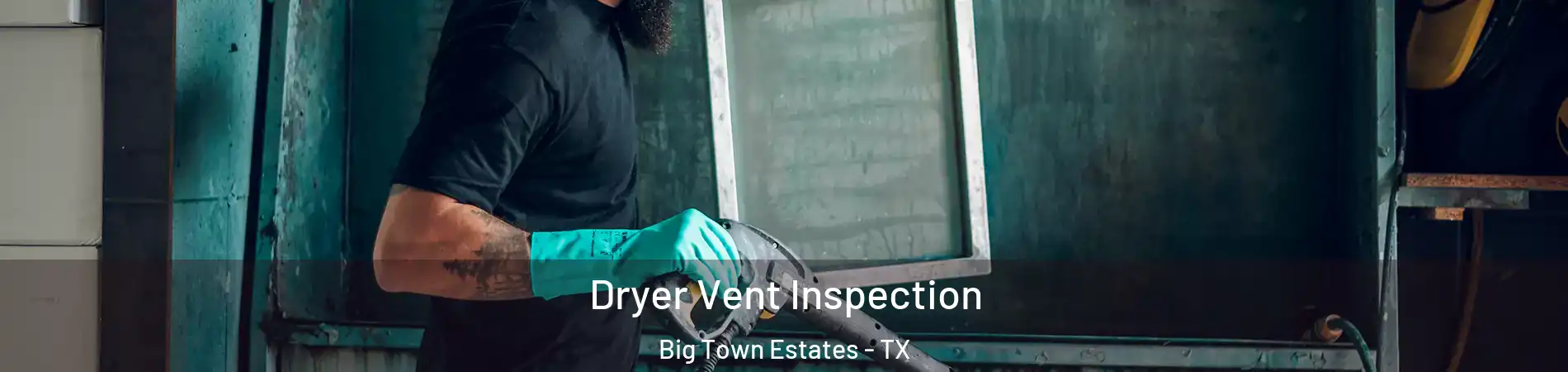 Dryer Vent Inspection Big Town Estates - TX