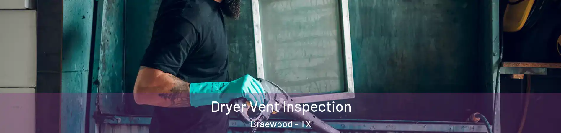 Dryer Vent Inspection Braewood - TX