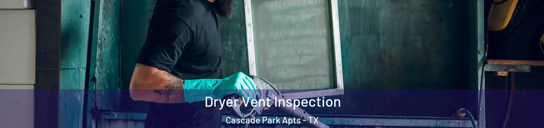 Dryer Vent Inspection Cascade Park Apts - TX