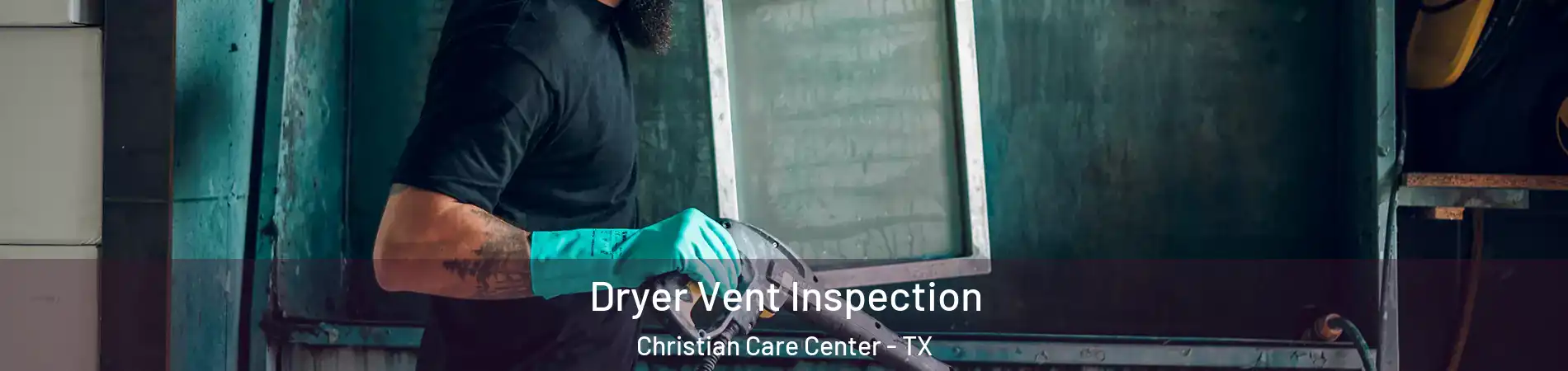 Dryer Vent Inspection Christian Care Center - TX