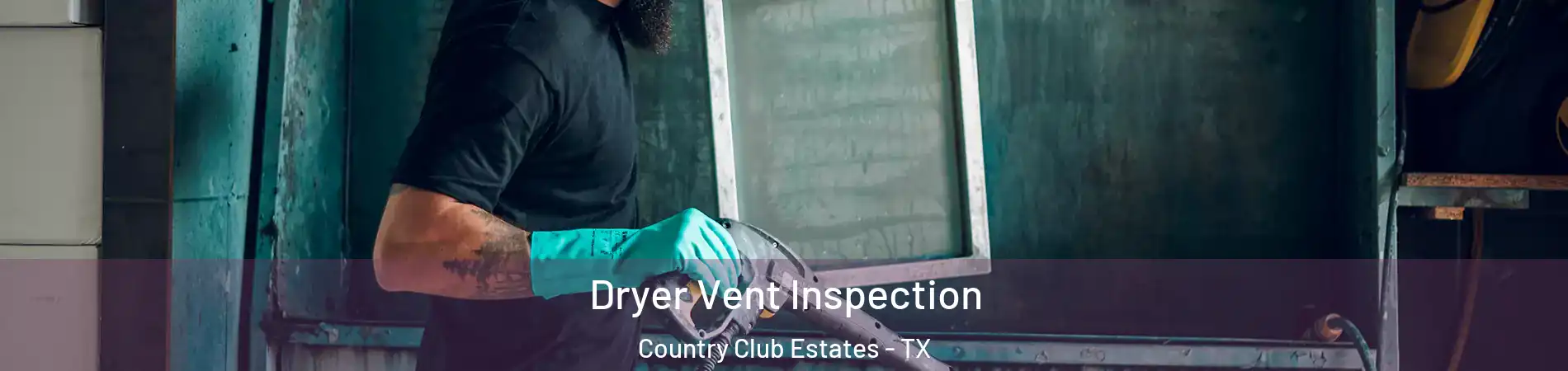 Dryer Vent Inspection Country Club Estates - TX
