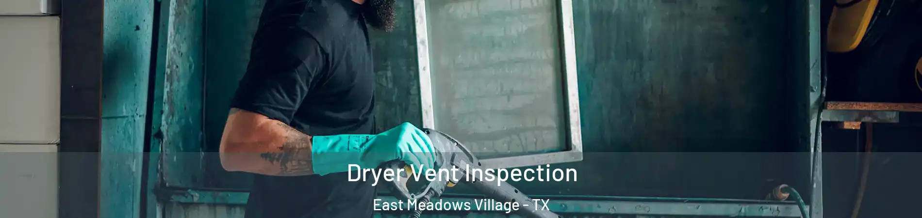 Dryer Vent Inspection East Meadows Village - TX